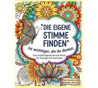Die eigene Stimme finden - Malbuch zur Stressbewältigung |Inspirierende Ausmalbilder für Erwachsene zur Selbstfindung, Entspannung und inneren Ruhe: ... Stress abbauen, Selbstvertrauen stärken und G