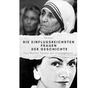 Die einflussreichsten Frauen der Geschichte: Von Mutter Teresa bis Coco Chanel