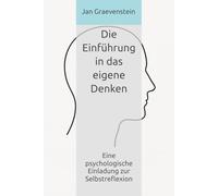 Die Einführung in das eigene Denken: Eine psychologische Einladung zur Selbstreflexion