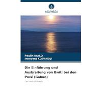Die Einführung und Ausbreitung von Bwiti bei den Pové (Gabun): Der Pové und Bwiti