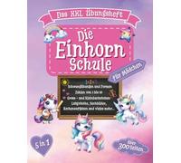 Die Einhorn Schule - Das XXL Übungsheft für Mädchen - 5 in 1 - über 300 Seiten Lern- und Rätselspass - A4 Format: Spielerisch Schwungübungen, Zahlen ... für die Vorschule oder Grundschule