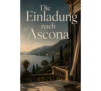 Die Einladung nach Ascona: Ein Lago-Maggiore-Krimi