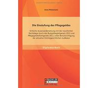 Die Einstufung Des Pflegegeldes: Kritische Auseinandersetzung Mit Der Novellierten Rechtslage Durch Das Budgetbegleitgesetz 2011 Und Pflegegeldreformgesetz 2012, Unter Berücksichtigung Der Aktuellen H