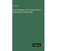 Die Einwilligung des Verletzten in ihrer strafrechtlichen Bedeutung