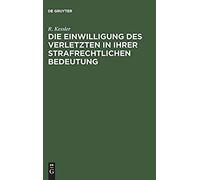 Die Einwilligung Des Verletzten In Ihrer Strafrechtlichen Bedeutung