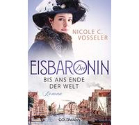 Die Eisbaronin - Bis ans Ende der Welt: Roman - Die Eisbaronin-Saga 1
