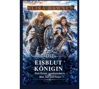 DIE EISBLUT KÖNIGIN: Eine Krone, geschmiedet in Blut, Eid und Feuer