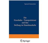 Die Eisenbahn - Transportsteuer Und Ihre Stellung Im Staatshaushalte