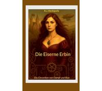 Die Eiserne Erbin: Die Chroniken von Dampf und Blut
