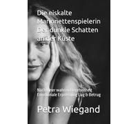 Die eiskalte Marionettenspielerin Der dunkle Schatten an der Küste: Nach einer wahren Begebenheit Emotionale Erpressung Lug & Betrug