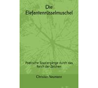 Die Elefantenrüsselmuschel: Poetische Spaziergänge durch das Reich der Zeichen