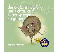 Die Elefantin, Die Versuchte, Auf Zehenspitzen Zu Gehen: Kinder Daran Erinnern, Ihr Wahres Selbst Zu Sein Und Den Körper Zu Lieben, Den Sie Haben.