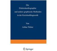 Die Elektrokardiographie Und Andere Graphische Methoden in Der Kreislaufdiagnostik - Arthur Weber - Springer Nature B.V. - Livre en Anglais - Paperback Arthur WeberArthur Weber (Auteur)