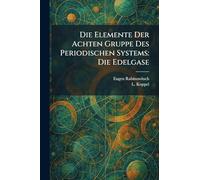 Die Elemente Der Achten Gruppe Des Periodischen Systems: Die Edelgase