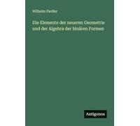 Die Elemente der neueren Geometrie und der Algebra der binären Formen