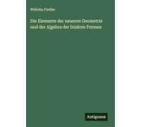 Die Elemente der neueren Geometrie und der Algebra der binären Formen