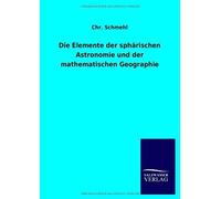 Die Elemente Der Sphärischen Astronomie Und Der Mathematischen Geographie