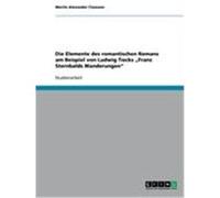 Die Elemente des romantischen Romans am Beispiel von Ludwig Tiecks "Franz Sternbalds Wanderungen" Claassen, Moritz Alexander (Auteur)