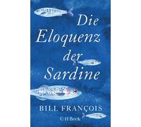 Die Eloquenz der Sardine: Unglaubliche Geschichten aus der Welt der Flüsse und Meere