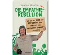 Die Empathie-Rebellion: Wie wir mit Mut und Mitgefühl eine gerechte und nachhaltige Zukunft schaffen. Inspirierende Impulse für soziale Verantwortung, Klimagerechtigkeit und gesellschaftlichen Wandel
