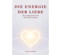 Die Energie der Liebe: Wie hochfrequente Liebe die Realität verändert