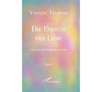 Die Energie Der Liebe - Chroniken Einer Einladung Zum Leben Band 1