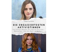 Die engagiertesten Aktivistinnen: Von Emma Watson bis Palina Rojinski: Menschen, die die Welt verändern. Das perfekte Geschenk für Männer und Frauen zu Weihnachten und Geburtstag