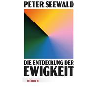 Die Entdeckung der Ewigkeit Vom Leben auf Erden und dem Himmel darüber - Peter Seewald - Verlag Herder - ebook (ePub) - Livre