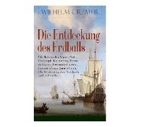 Die Entdeckung Des Erdballs - Die Reisen Des Marco Polo, Christoph Kolumbus, Vasco Da Gama, Fernando Cortez, Francis Drake, James Cook, Die Eroberung