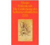 Die Entdeckung des Selbstverständlichen Feldenkrais, Moshe (Auteur)