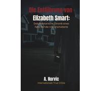 Die Entführung von Elizabeth Smart: Dokumentarische Chronik eines Falls, der die USA erschütterte