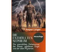 Die enthüllten Nephilim (Neuauflage)- The Nephilim Unveiled Book in German: Die unerzählten Geheimnisse der Riesen, gefallenen Engel und der alten Mysterien.