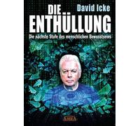 DIE ENTHÜLLUNG. Die nächste Stufe des menschlichen Bewusstseins Wie das Erwachen die künstliche Matrix zerstört - David Icke - AMRA Verlag - ebook (ePub) - Livre