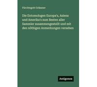 Die Entomologen Europa's, Asiens und Amerika's zum Besten aller Sammler zusammengestellt und mit den nöthigen Anmerkungen versehen