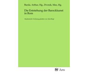 Die Entstehung der Barockkunst in Rom: Akademische Vorlesung gehalten von Alois Riegl