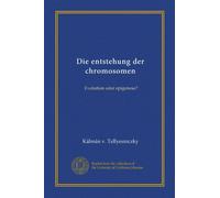 Die entstehung der chromosomen (Vol-1) : Evolution oder epigenese ? (Édition allemande)