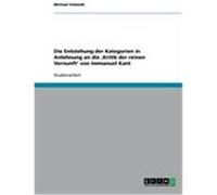 Die Entstehung der Kategorien in Anlehnung an die ,Kritik der reinen Vernunft' von Immanuel Kant Schmidt, Michael (Auteur)