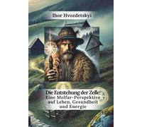 Die Entstehung der Zelle: Eine Molfar-Perspektive auf Leben, Gesundheit und Energie