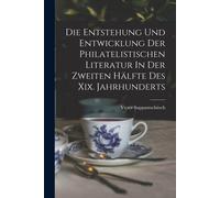 Die Entstehung Und Entwicklung Der Philatelistischen Literatur In Der Zweiten Hälfte Des Xix. Jahrhunderts Paperback Book By Victor, Suppantschitsch,