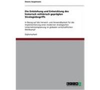 Die Entstehung und Entwicklung des historisch militärisch geprägten Strategiebegriffs Hauptmann, Dennis (Auteur)