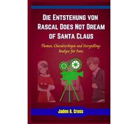 Die Entstehung von Rascal Does Not Dream of Santa Claus: Themen, Charakterbögen und Storytelling-Analyse für Fans.