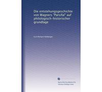 Die Entstehungsgeschichte von Wagners 'Parsifal' auf philologisch-historischer Grundlage. Dissertation.