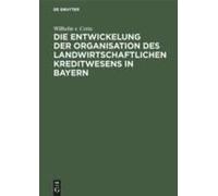 Die Entwickelung Der Organisation Des Landwirtschaftlichen Kreditwesens In Bayern