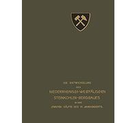 Die Entwickelung Des Niederrheinisch -Westfälischen Steinkohlen-Bergbaues In Der Zweiten Hälfte Des 19. Jahrhunderts