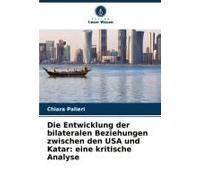 Die Entwicklung Der Bilateralen Beziehungen Zwischen Den Usa Und Katar: Eine Kritische Analyse (German Edition)
