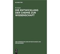 Die Entwicklung der Chemie zur Wissenschaft - W. Roth - De Gruyter - Livre en Anglais W. RothW. Roth (Auteur)