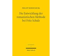 Die Entwicklung Der Romanistischen Methode Bei Fritz Schulz