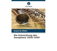 Die Entwicklung des Saxophons 1850-1950