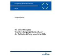 Die Entwicklung des Verantwortungseigentums anhand der CarlZeissStiftung unter Ernst Abbe - Vanessa Franke - Peter Lang AG - Livre en Allemand - Paperback Vanessa FrankeVanessa Franke (Auteur)