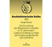 Die Entwicklung Des Wasserrechts In Preußen Im 19. Jahrhundert - Zugleich Ein Beitrag Zur Frage Der Fortgeltung Alter Rechte Nach § 20 Whg